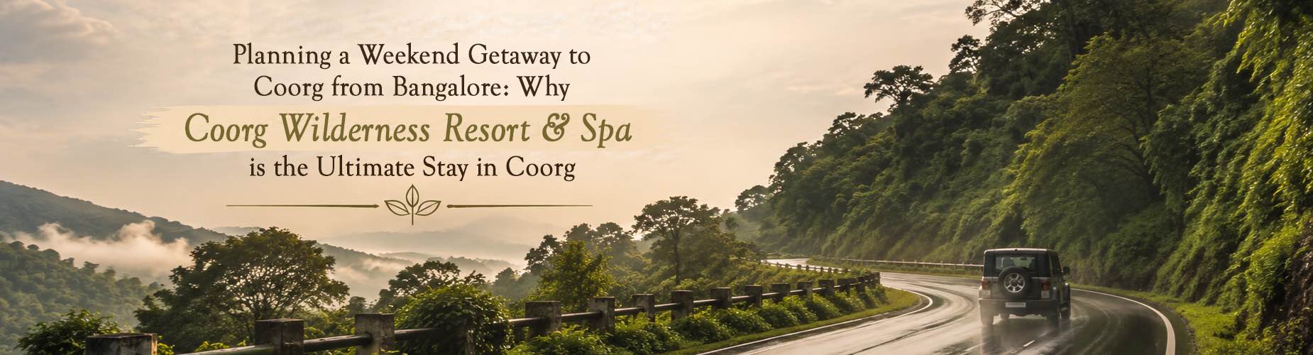 Planning a Weekend Getaway to Coorg from Bangalore: Why Coorg Wilderness Resort & Spa is the Ultimate Stay in Coorg